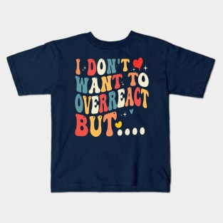 i don't want to overreact but... Kids T-Shirt